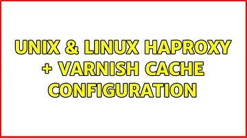 Unix & Linux: HAproxy + Varnish Cache configuration