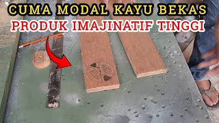 Produk imajinatif cuma modal kayu bekas !! bikinnya cuma 1 jam untungnya bikin ngiler