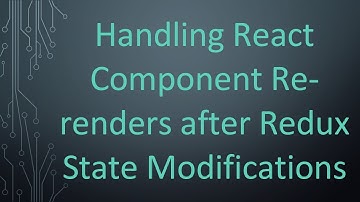 Handling React Component Re-renders after Redux State Modifications