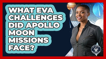 What EVA Challenges Did Apollo Moon Missions Face? - All About Astronauts