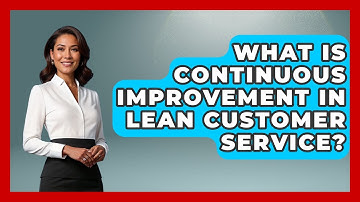 What Is Continuous Improvement In Lean Customer Service? - Customer Support Coach