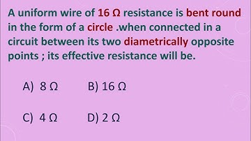 A uniform wire of 16 Ω resistance is bent round in the form of a circle when connected in a circuit