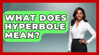 What Does Hyperbole Mean? - Literary Icons