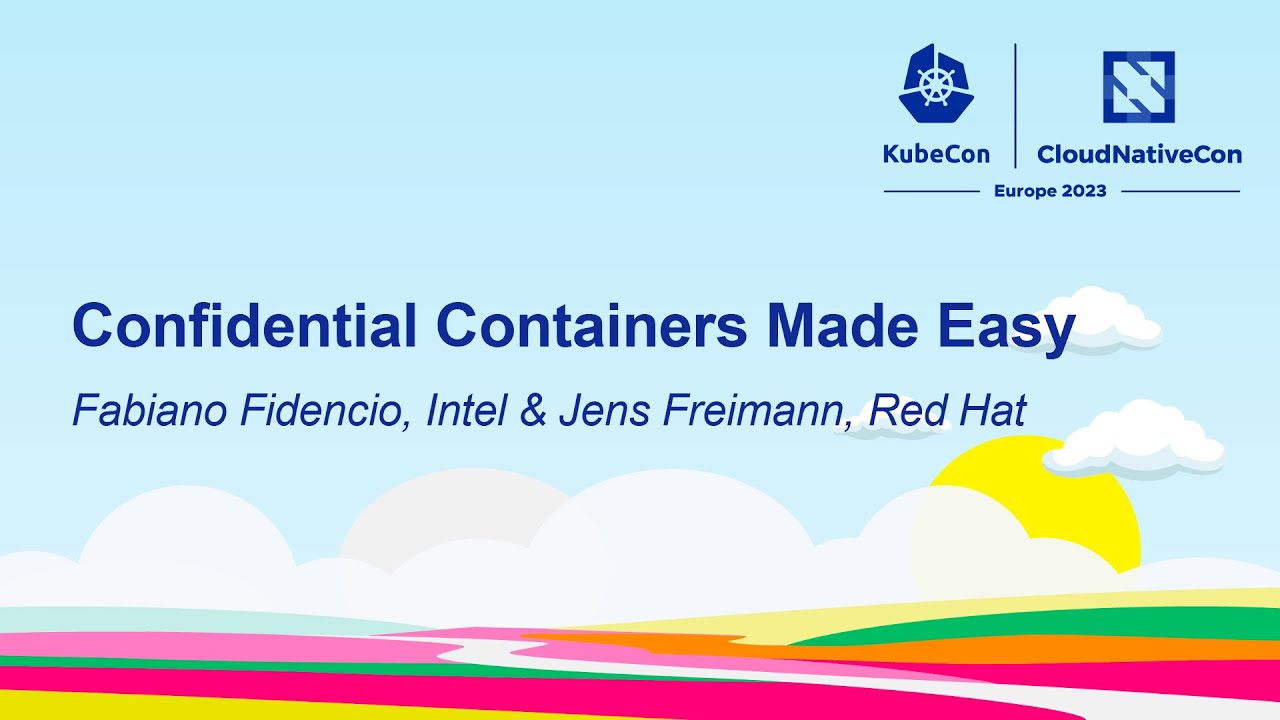 Confidential Containers Made Easy - Fabiano Fidencio, Intel & Jens
