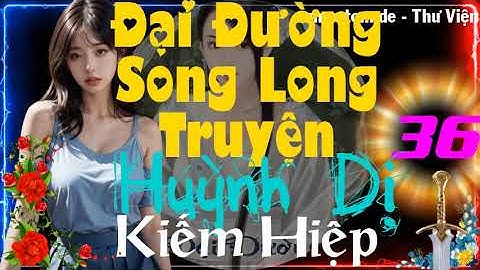 Đại đường song long truyện chapter 36 báo chương lỗi năm 2024