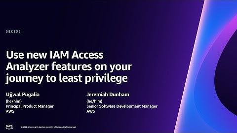 AWS re:Invent 2023-Use new IAM Access Analyzer features on your journey to least privilege (SEC238)