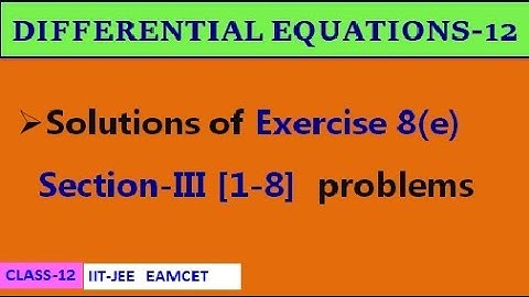 DIFFERENTIAL EQUATIONS-12 || EXERCISE-8(e) SECTION III [1-8]  | CLASS-12 | IIT-JEE, EAMCET