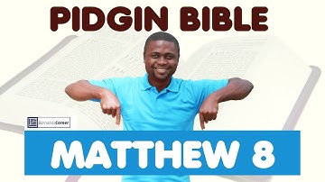 Holy Bible in Nigerian Pidgin English - Matiu (Matthew) Chapter 8