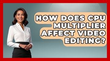 How Does CPU Multiplier Affect Video Editing? - Your Computer Companion