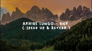 Akhire lungo - RNK ( Speed up & Reverb )