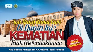 Apa Yang Engkau Cari Di Dunia Kematian Merindukanmu  Bayan Gus Mahmud Al Hasan