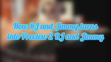 How RJ and Jimmy turns into Preview 2 RJ and Jimmy