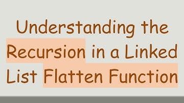 Understanding the Recursion in a Linked List Flatten Function