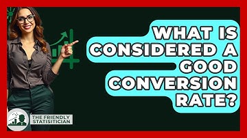 What Is Considered A Good Conversion Rate? - The Friendly Statistician