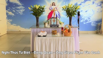 Nghi Thức Từ Biệt – Động Quan – Ông Giuse Phạm Văn Oanh