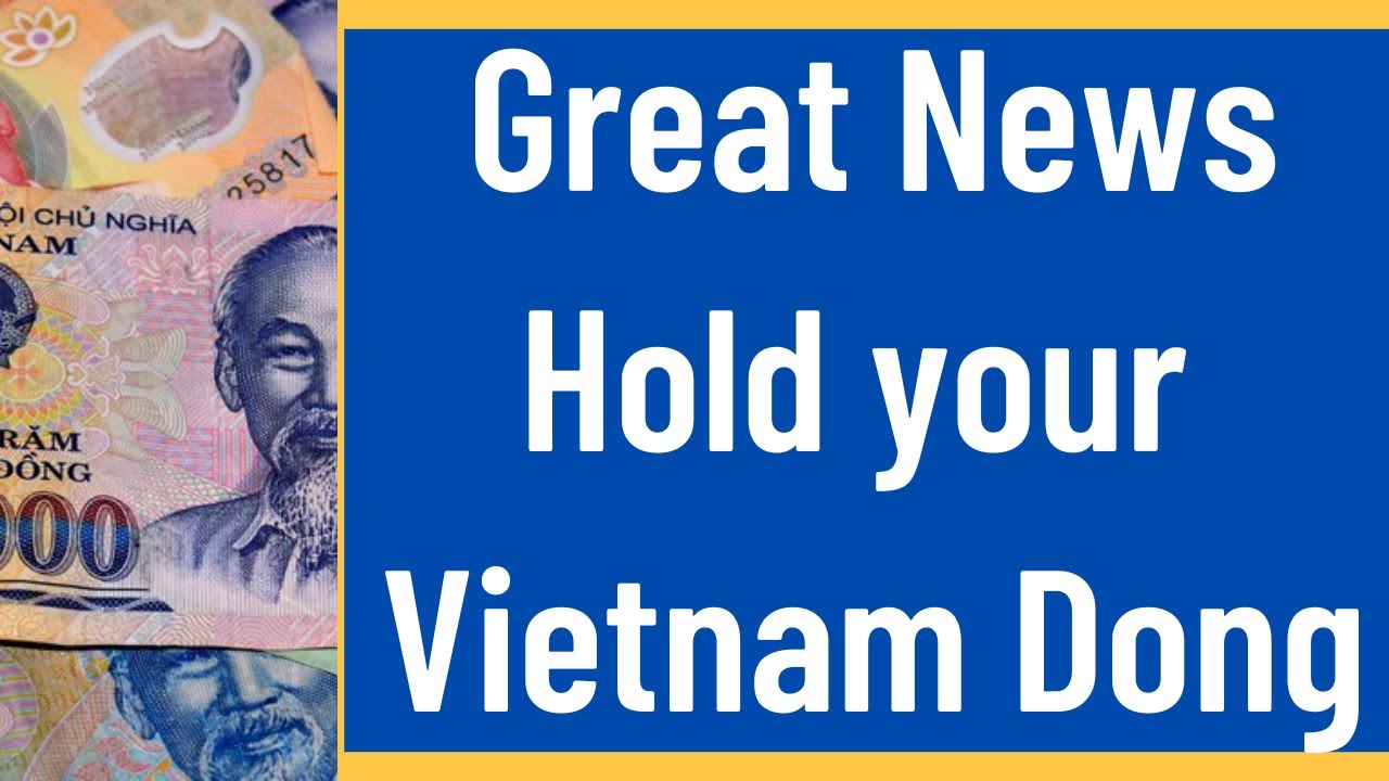 Good News About The Vietnamese Dong Revalue Great News Hold your Vietnam Dong Iraqi Dinar News Today Dinar