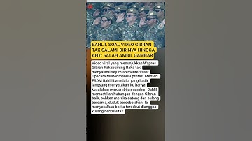 BAHLIL SOAL VIDEO GIBRAN TAK SALAMI DIRINYA HINGGA AHY: SALAH AMBIL GAMBAR