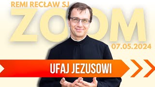 Ufaj Jezusowi | Remi Recław SJ | Zoom - 07.05