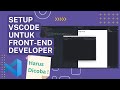 SETUP VSCODE UNTUK FRONT-END DEVELOPER