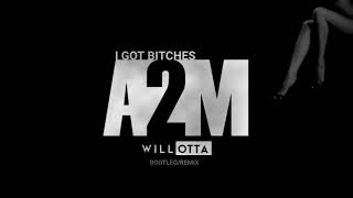 Video thumbnail of "A2M - I Got Bitches (Will Otta Remix)"