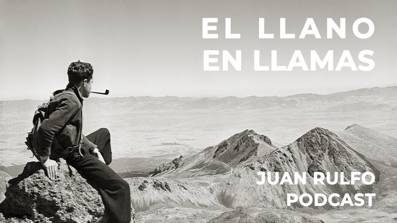 JUAN RULFO | EL LLANO EN LLAMAS | PODCAST - YouTube