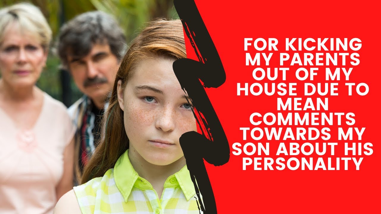 REDDIT AITA | for kicking my parents out of my house due to mean comments towards my son about...