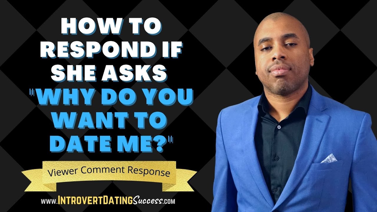 How To Respond If She Asks Why Do You Want To Date Me YouTube How To Respond If She Asks Why Do You Want To Date Me YouTube