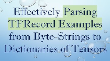 Effectively Parsing TFRecord Examples from Byte-Strings to Dictionaries of Tensors
