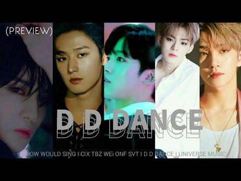 (PREVIEW) HOW WOULD CIX TBZ WEi ONF SVT Sing IZONE D D DANCE