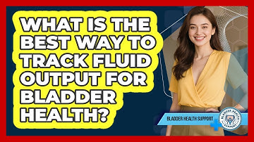 What Is The Best Way To Track Fluid Output For Bladder Health? - Bladder Health Support