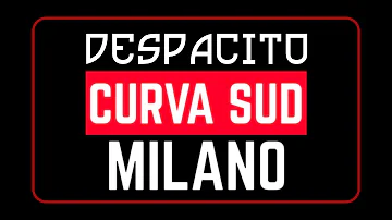 UN BANDITO | DESPACITO | CURVA SUD MILANO