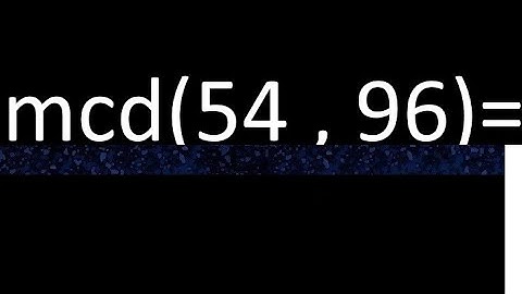mcd 54 y 96 , maximo comun divisor , como se halla , ejemplos