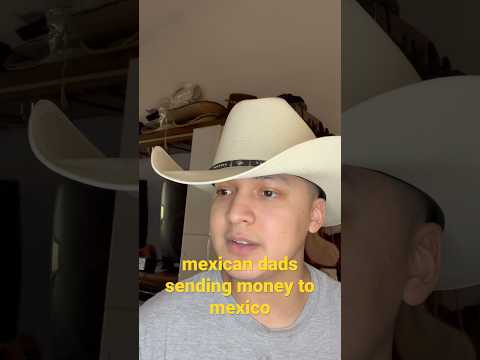 Mexican Dads sending money to Mexico