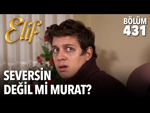 Seversin değil mi Murat  | Elif 431. Bölüm