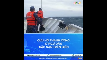 Cứu hộ thành công 17 ngư dân gặp nạn trên biển