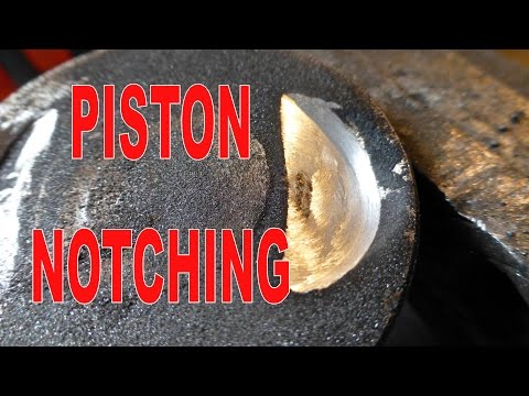 Piston Notching : Cutting Or Modifying Valve Reliefs
