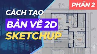 Cách tạo bản vẽ 2D trên SketchUp thay cho AutoCAD và Photoshop (Phần 2)
