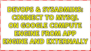 DevOps & SysAdmins: Connect to MySQL on Google Compute Engine from App Engine and externally