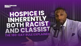 Hospice Is Inherently Both Racist and Classist | The 180-Day Rule Explained | Healthcare Henry