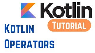 Kotlin Tutorial for Beginners - Kotlin Operators