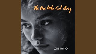 Video thumbnail of "John Haydock - The One Who Got Away"