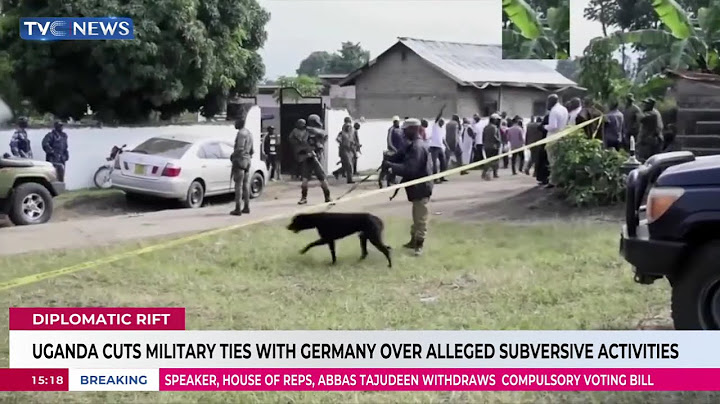 Uganda Cuts Military Ties With Germany Over Alleged Subversive Activities