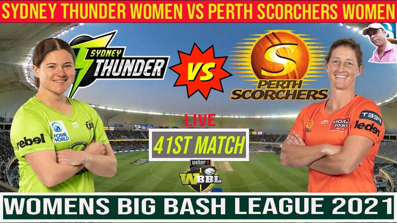 WBBL LIVE Womens Big Bash League 2021 - Sydney Thunder Women vs Perth Scorchers Women 41st Match