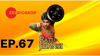 Ratu Jhansi S1 | Full Episode - 67 | Zee Bioskop