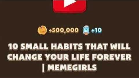 Memegirls Code Youtube Video 10 Small Habits That Will Change Your Life Forever