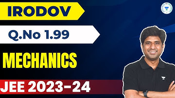 MECHANICS💣🔥💥| Top Selected Problems from Irodov | Q.No 1.99 | MB Sir | Kota Pulse by Unacademy