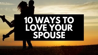 10 Ways To Love Your Spouse