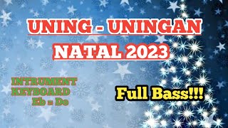 UNING - UNINGAN NATAL 2023.[ Instrument Keyboard ] Eb = Do. FullBass!!!