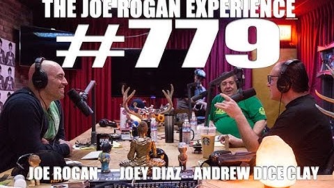 Joe Rogan Experience #779 - Andrew Dice Clay & Joey Diaz