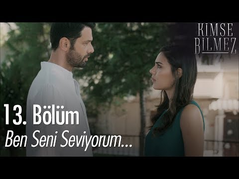 Ben seni seviyorum... - Kimse Bilmez 13. Bölüm